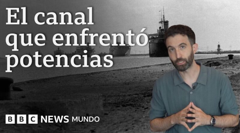 VIDEO | Canal de Suez: la crisis que marcó el fin de Reino Unido y Francia como imperios coloniales hace 70 años - BBC News Mundo